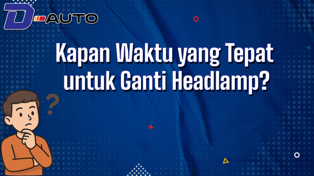 Kapan Waktu yang Tepat untuk Ganti Headlamp?