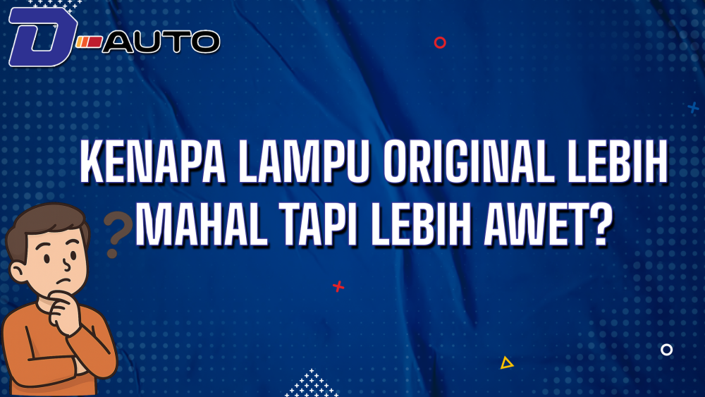 Kenapa Lampu Original Lebih Mahal Tapi Lebih Awet?